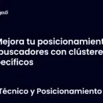 Mejora tu posicionamiento en buscadores con clústeres específicos