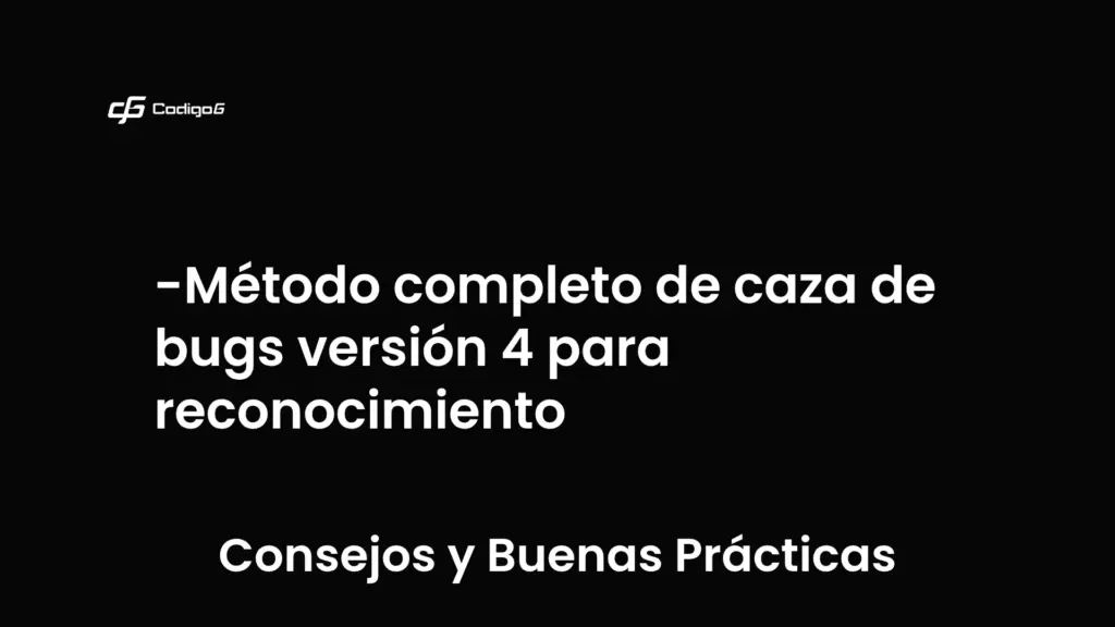 imagen destacada del post con un texto en el centro que dice Método completo de caza de bugs versión 4 para reconocimiento y abajo del texto aparece la categoria del post que es Consejos y Buenas Prácticas