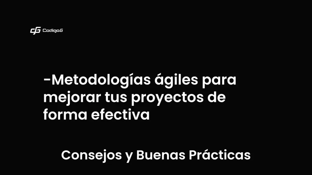 imagen destacada del post con un texto en el centro que dice Metodologías ágiles para mejorar tus proyectos de forma efectiva y abajo del texto aparece la categoria del post que es Consejos y Buenas Prácticas