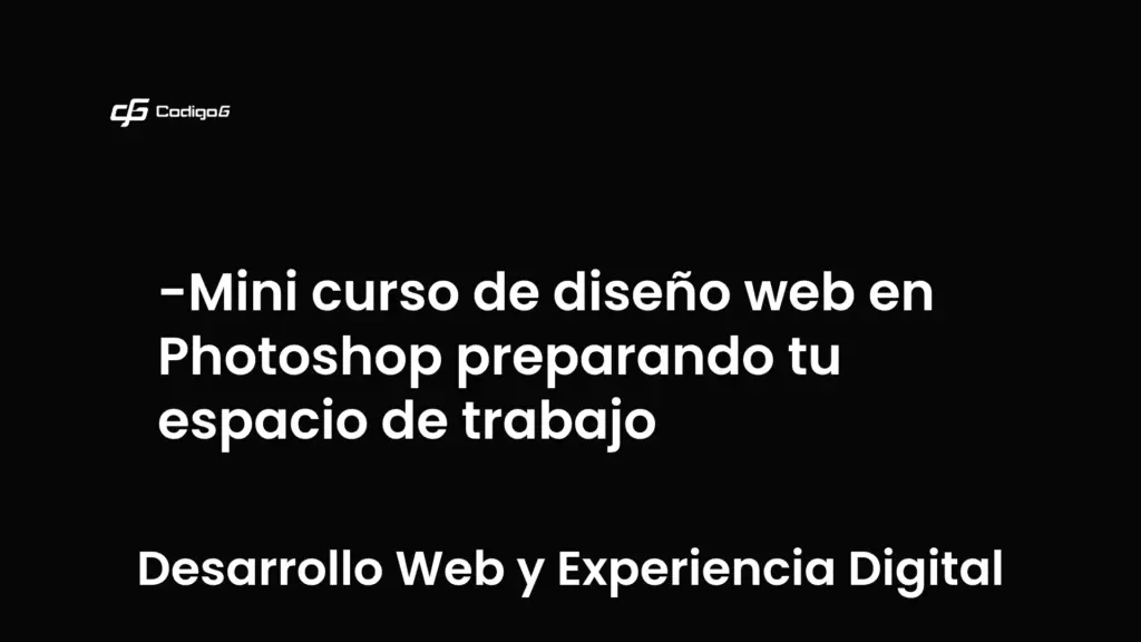 imagen destacada del post con un texto en el centro que dice Mini curso de diseño web en Photoshop preparando tu espacio de trabajo y abajo del texto aparece la categoria del post que es Desarrollo Web y Experiencia Digital