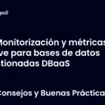 Monitorización y métricas clave para bases de datos gestionadas DBaaS