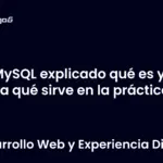 MySQL explicado qué es y para qué sirve en la práctica