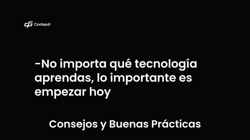 imagen destacada del post con un texto en el centro que dice No importa qué tecnología aprendas, lo importante es empezar hoy y abajo del texto aparece la categoria del post que es Consejos y Buenas Prácticas