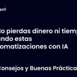 No pierdas dinero ni tiempo usando estas automatizaciones con IA
