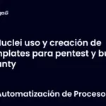 Nuclei uso y creación de templates para pentest y bug bounty
