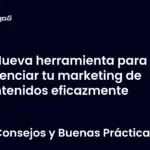 Nueva herramienta para potenciar tu marketing de contenidos eficazmente