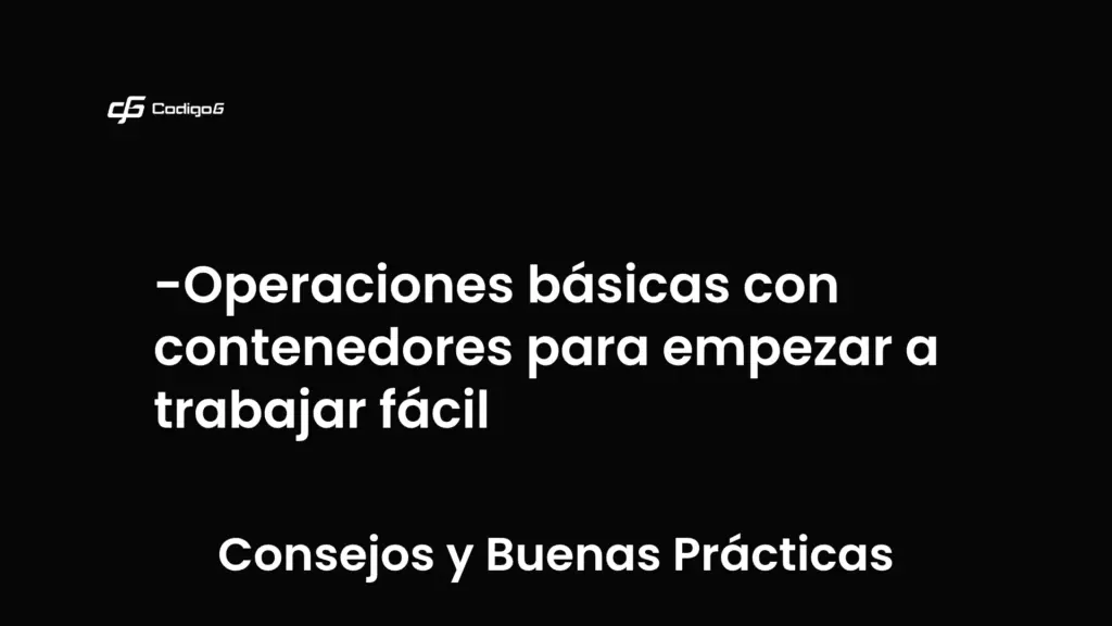 imagen destacada del post con un texto en el centro que dice Operaciones básicas con contenedores para empezar a trabajar fácil y abajo del texto aparece la categoria del post que es Consejos y Buenas Prácticas