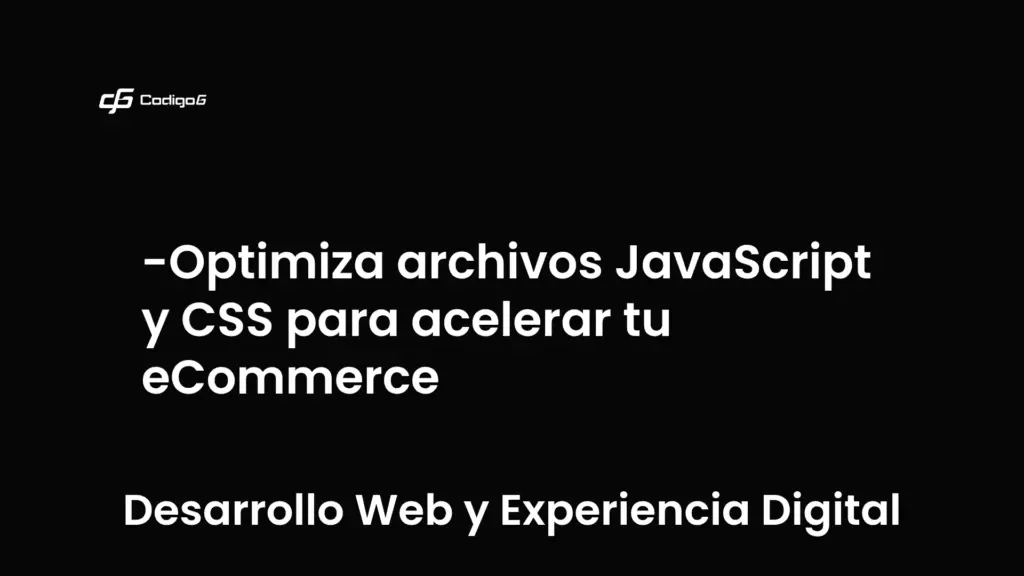 imagen destacada del post con un texto en el centro que dice Optimiza archivos JavaScript y CSS para acelerar tu eCommerce y abajo del texto aparece la categoria del post que es Desarrollo Web y Experiencia Digital