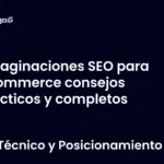 Paginaciones SEO para eCommerce consejos prácticos y completos