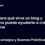 Para qué sirve un blog y cómo puede ayudarte a crecer online