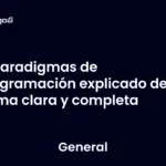 Paradigmas de programación explicado de forma clara y completa