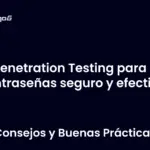 Penetration Testing para contraseñas seguro y efectivo