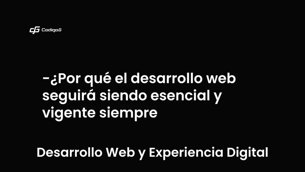 imagen destacada del post con un texto en el centro que dice ¿Por qué el desarrollo web seguirá siendo esencial y vigente siempre y abajo del texto aparece la categoria del post que es Desarrollo Web y Experiencia Digital