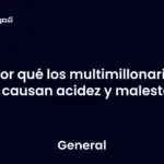 Por qué los multimillonarios me causan acidez y malestar