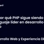 Por qué PHP sigue siendo el lenguaje líder en desarrollo web