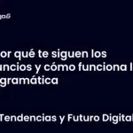 Por qué te siguen los anuncios y cómo funciona la programática