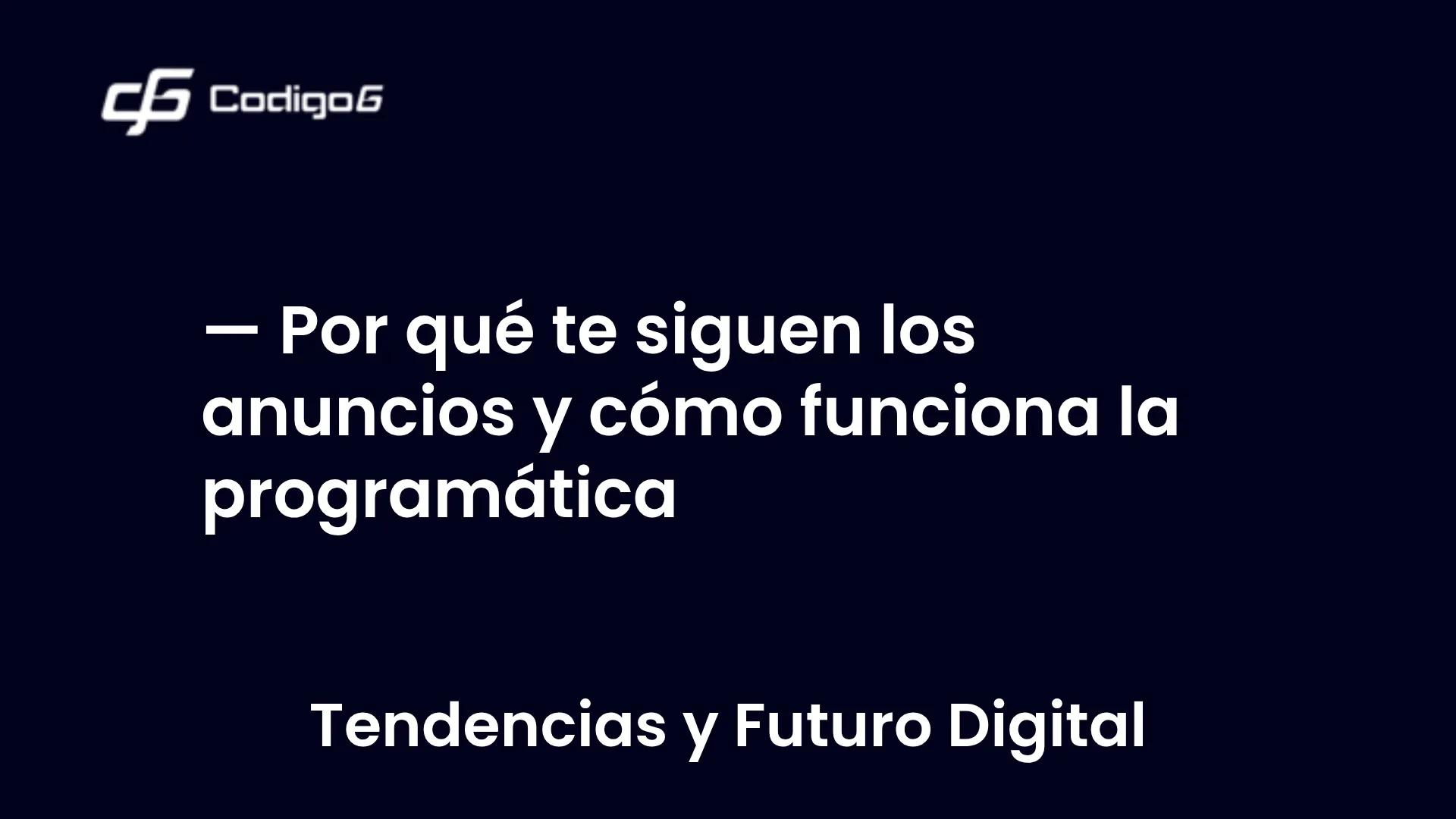 imagen destacada del post con un texto en el centro que dice Por qué te siguen los anuncios y cómo funciona la programática y abajo del texto aparece la categoria del post