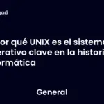 Por qué UNIX es el sistema operativo clave en la historia informática