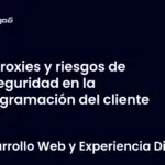 Proxies y riesgos de inseguridad en la programación del cliente