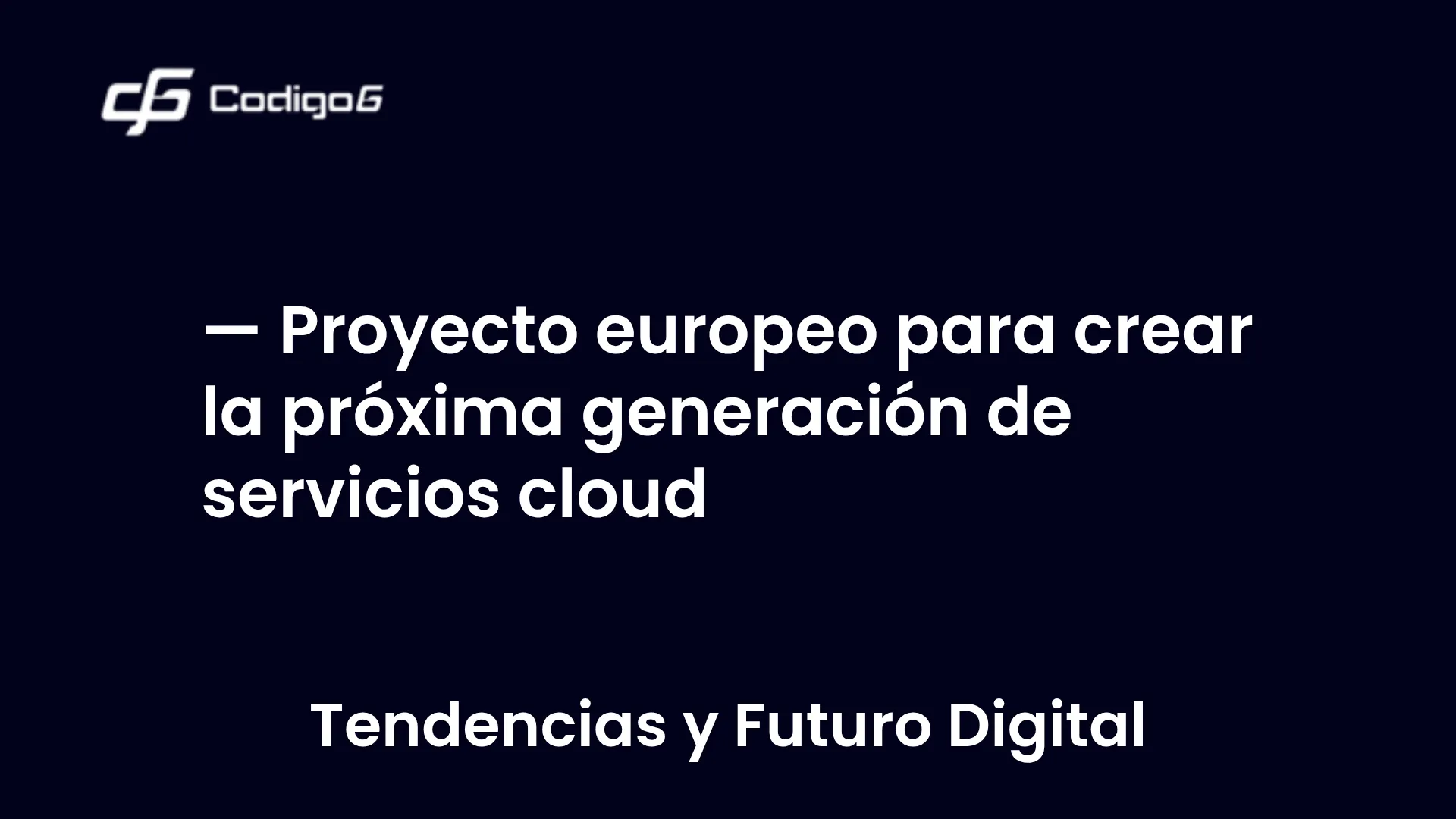 imagen destacada del post con un texto en el centro que dice Proyecto europeo para crear la próxima generación de servicios cloud y abajo del texto aparece la categoria del post