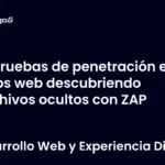 Pruebas de penetración en apps web descubriendo archivos ocultos con ZAP