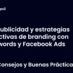 Publicidad y estrategias efectivas de branding con Adwords y Facebook Ads