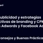 Publicidad y estrategias efectivas de branding y CPM con Adwords y Facebook Ads