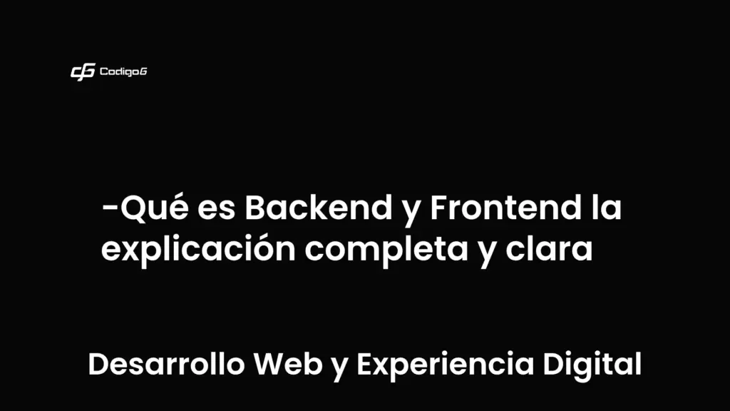 imagen destacada del post con un texto en el centro que dice Qué es Backend y Frontend la explicación completa y clara y abajo del texto aparece la categoria del post que es Desarrollo Web y Experiencia Digital