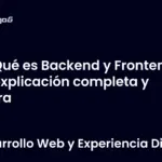 Qué es Backend y Frontend la explicación completa y clara