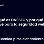 Qué es DNSSEC y por qué es clave para la seguridad web