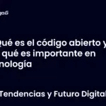 Qué es el código abierto y por qué es importante en tecnología