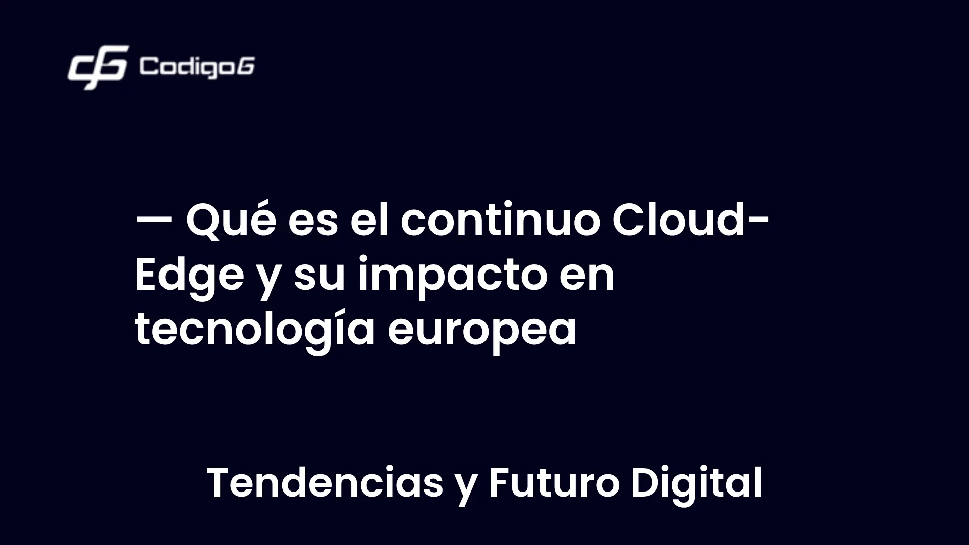 imagen destacada del post con un texto en el centro que dice Qué es el continuo Cloud-Edge y su impacto en tecnología europea y abajo del texto aparece la categoria del post
