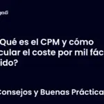 ¿Qué es el CPM y cómo calcular el coste por mil fácil y rápido?