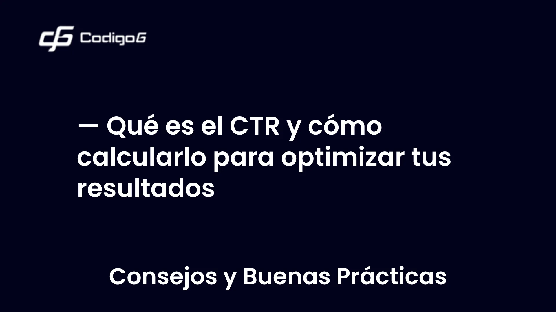 imagen destacada del post con un texto en el centro que dice Qué es el CTR y cómo calcularlo para optimizar tus resultados y abajo del texto aparece la categoria del post