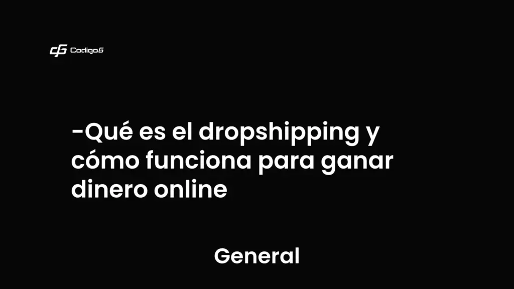 imagen destacada del post con un texto en el centro que dice Qué es el dropshipping y cómo funciona para ganar dinero online y abajo del texto aparece la categoria del post que es General