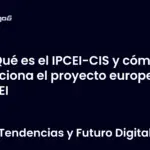 Qué es el IPCEI-CIS y cómo funciona el proyecto europeo IPCEI