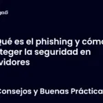 Qué es el phishing y cómo proteger la seguridad en servidores