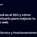 Qué es el SEO y cómo dominarlo para mejorar tu sitio web