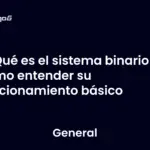 Qué es el sistema binario y cómo entender su funcionamiento básico