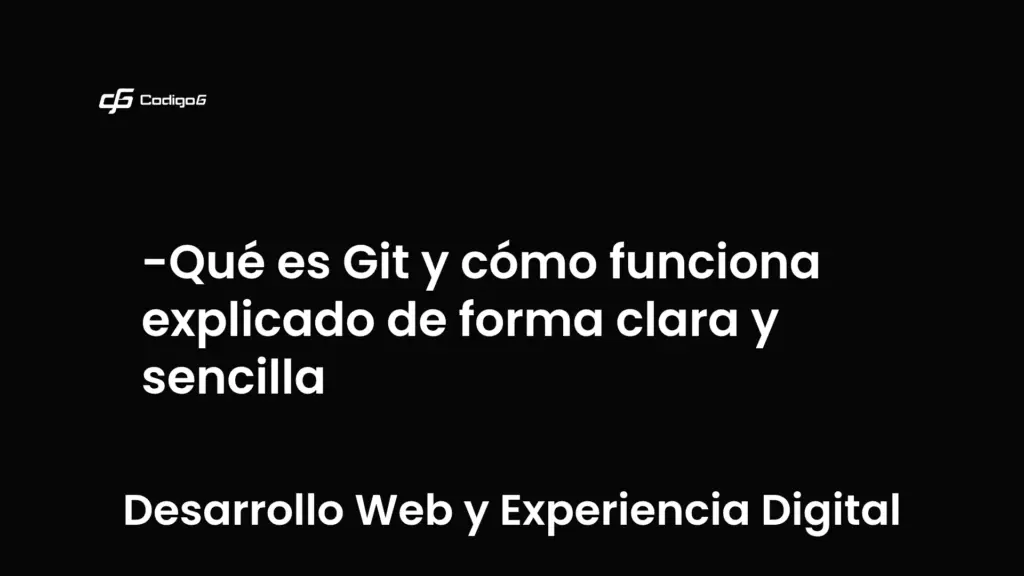 imagen destacada del post con un texto en el centro que dice Qué es Git y cómo funciona explicado de forma clara y sencilla y abajo del texto aparece la categoria del post que es Desarrollo Web y Experiencia Digital