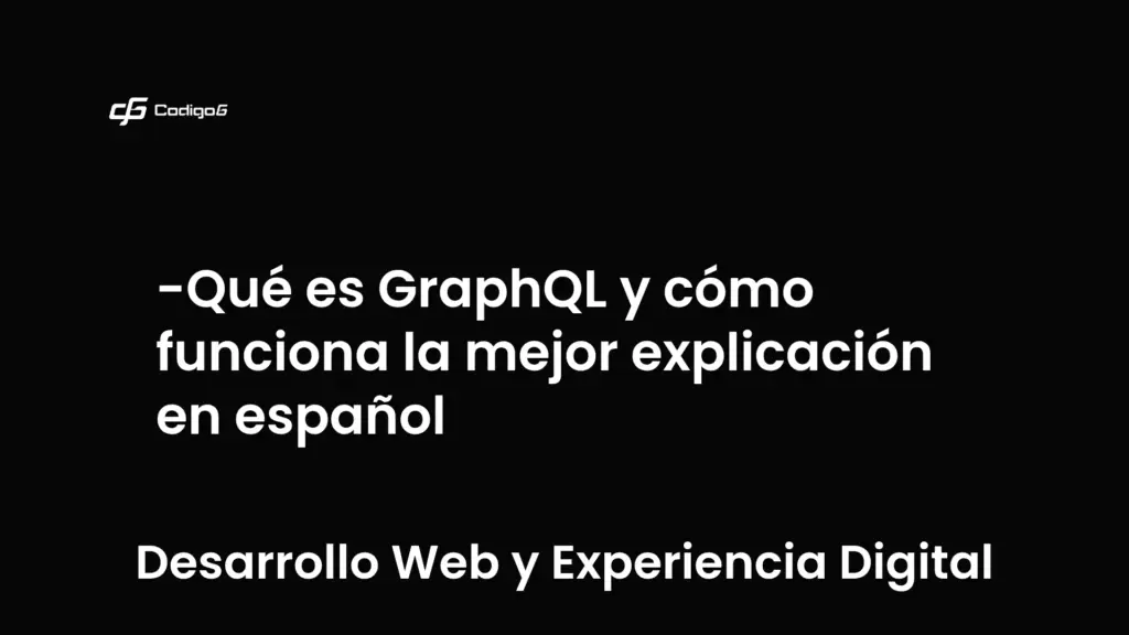 imagen destacada del post con un texto en el centro que dice Qué es GraphQL y cómo funciona la mejor explicación en español y abajo del texto aparece la categoria del post que es Desarrollo Web y Experiencia Digital