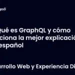 Qué es GraphQL y cómo funciona la mejor explicación en español