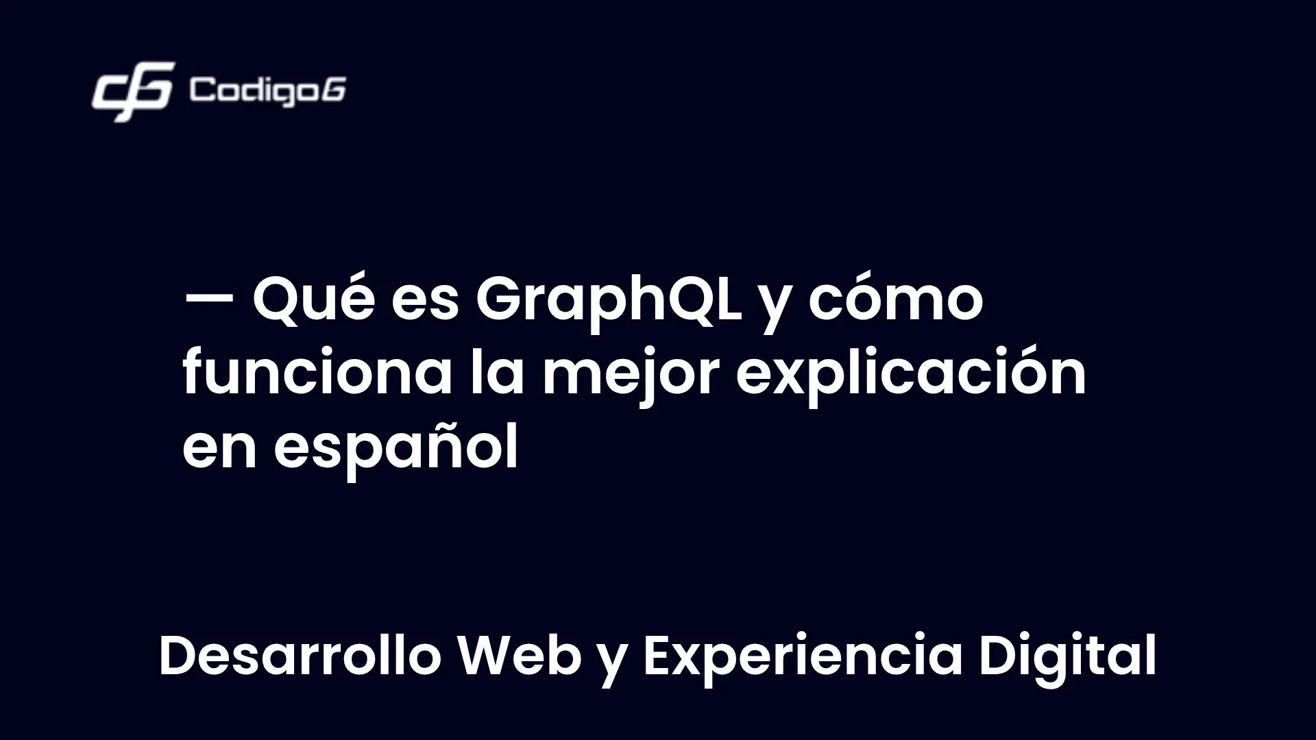 imagen destacada del post con un texto en el centro que dice Qué es GraphQL y cómo funciona la mejor explicación en español y abajo del texto aparece la categoria del post