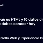 Qué es HTML y 10 datos clave que debes conocer hoy
