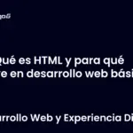 Qué es HTML y para qué sirve en desarrollo web básico