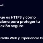 Qué es HTTPS y cómo funciona para proteger tu conexión segura