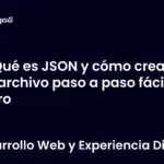 Qué es JSON y cómo crear un archivo paso a paso fácil y claro