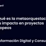 Qué es la metaorquestación y su impacto en proyectos europeos