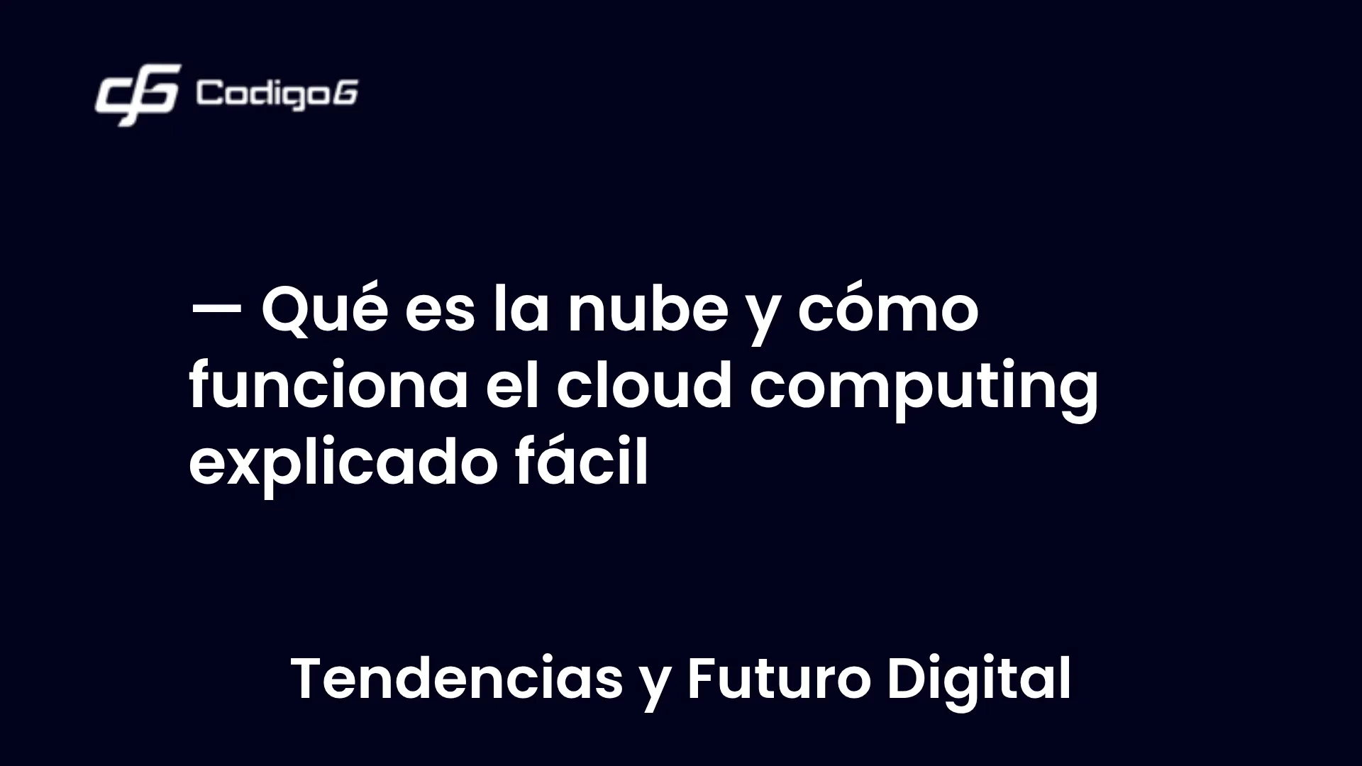 imagen destacada del post con un texto en el centro que dice Qué es la nube y cómo funciona el cloud computing explicado fácil y abajo del texto aparece la categoria del post