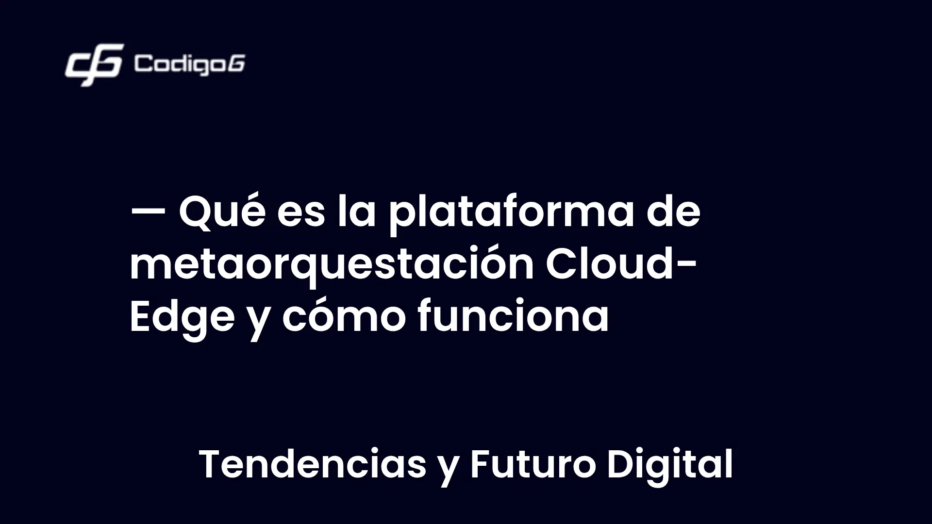 imagen destacada del post con un texto en el centro que dice Qué es la plataforma de metaorquestación Cloud-Edge y cómo funciona y abajo del texto aparece la categoria del post